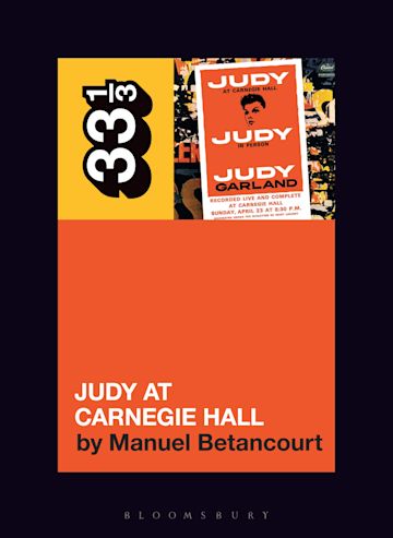 "Judy Garland’s Judy at Carnegie Hall" by Manuel Betancourt