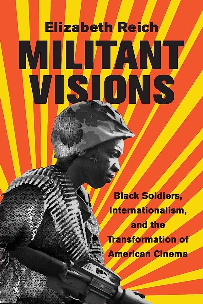 "Militant Visions:  Black Soldiers, Internationalism, and the Transformation of American Cinema" by Elizabeth Reich